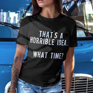 THAT'S A HORRIBLE IDEA..